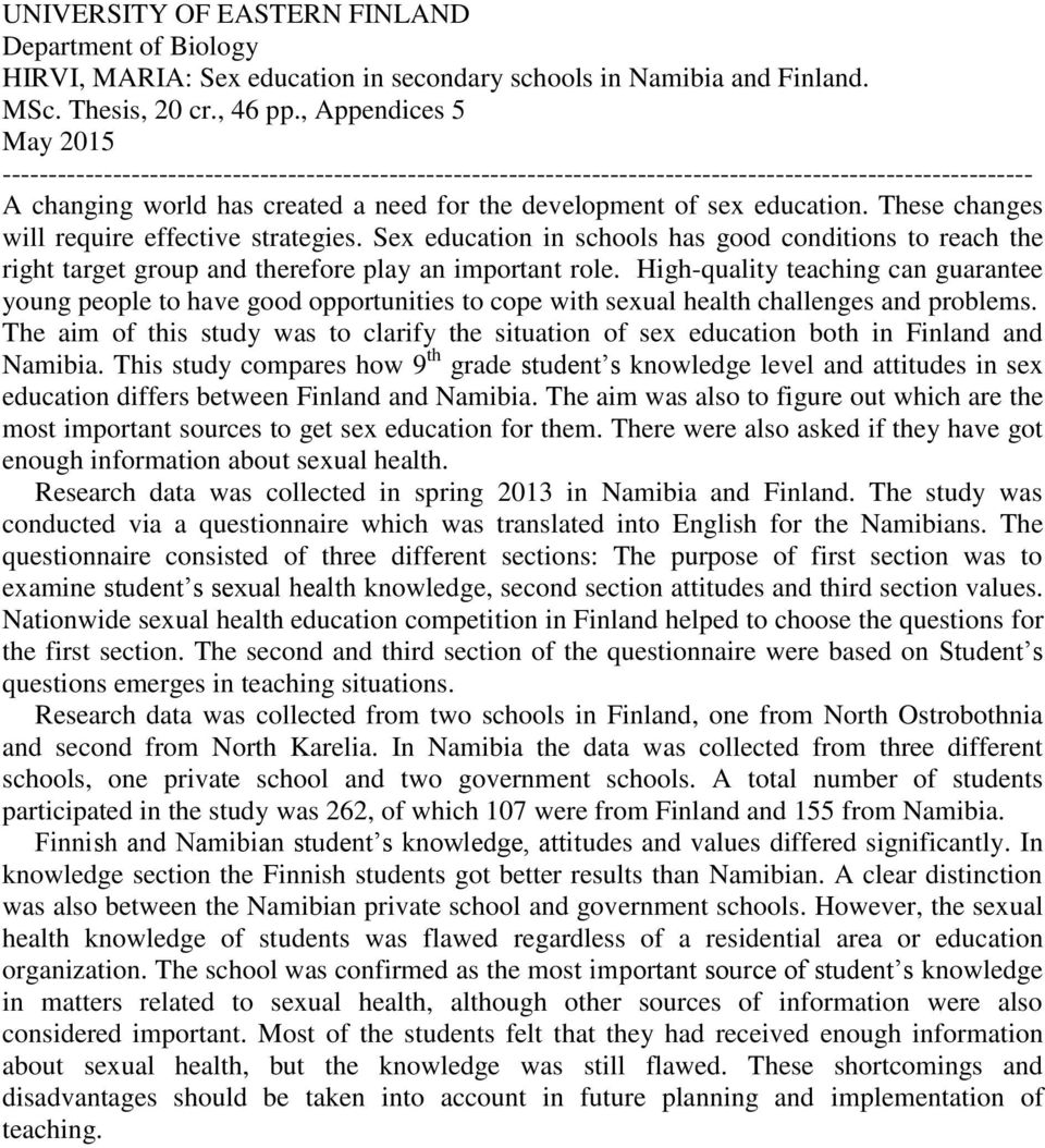 education. These changes will require effective strategies. Sex education in schools has good conditions to reach the right target group and therefore play an important role.