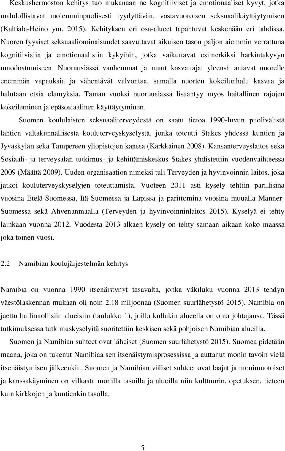 Nuoren fyysiset seksuaaliominaisuudet saavuttavat aikuisen tason paljon aiemmin verrattuna kognitiivisiin ja emotionaalisiin kykyihin, jotka vaikuttavat esimerkiksi harkintakyvyn muodostumiseen.