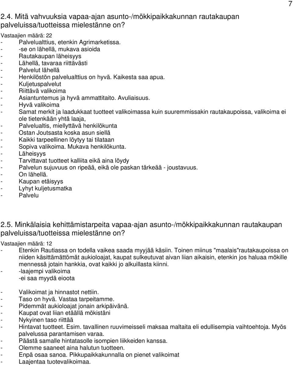 - Kuljetuspalvelut - Riittävä valikoima - Asiantuntemus ja hyvä ammattitaito. Avuliaisuus.