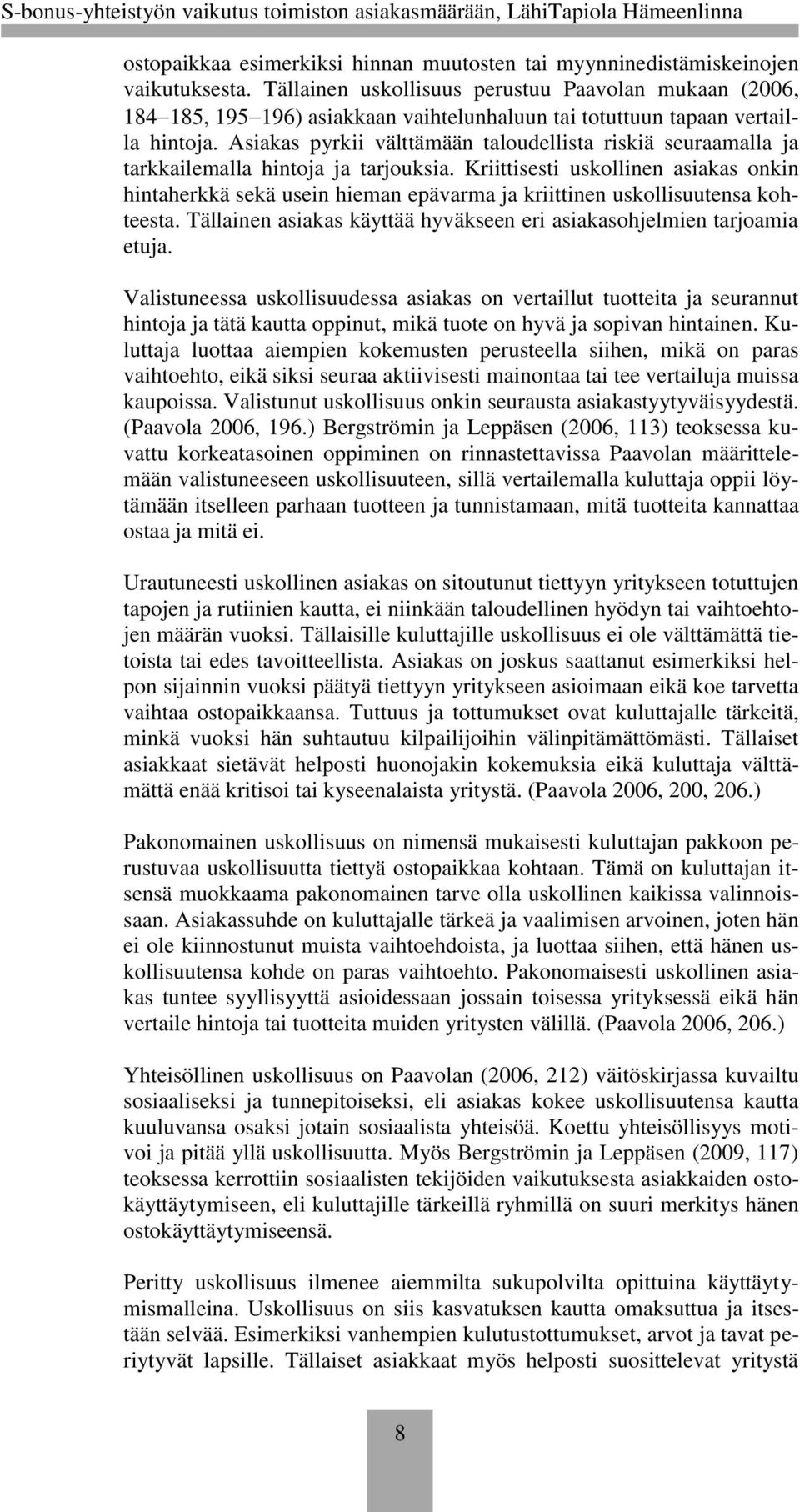 Asiakas pyrkii välttämään taloudellista riskiä seuraamalla ja tarkkailemalla hintoja ja tarjouksia.