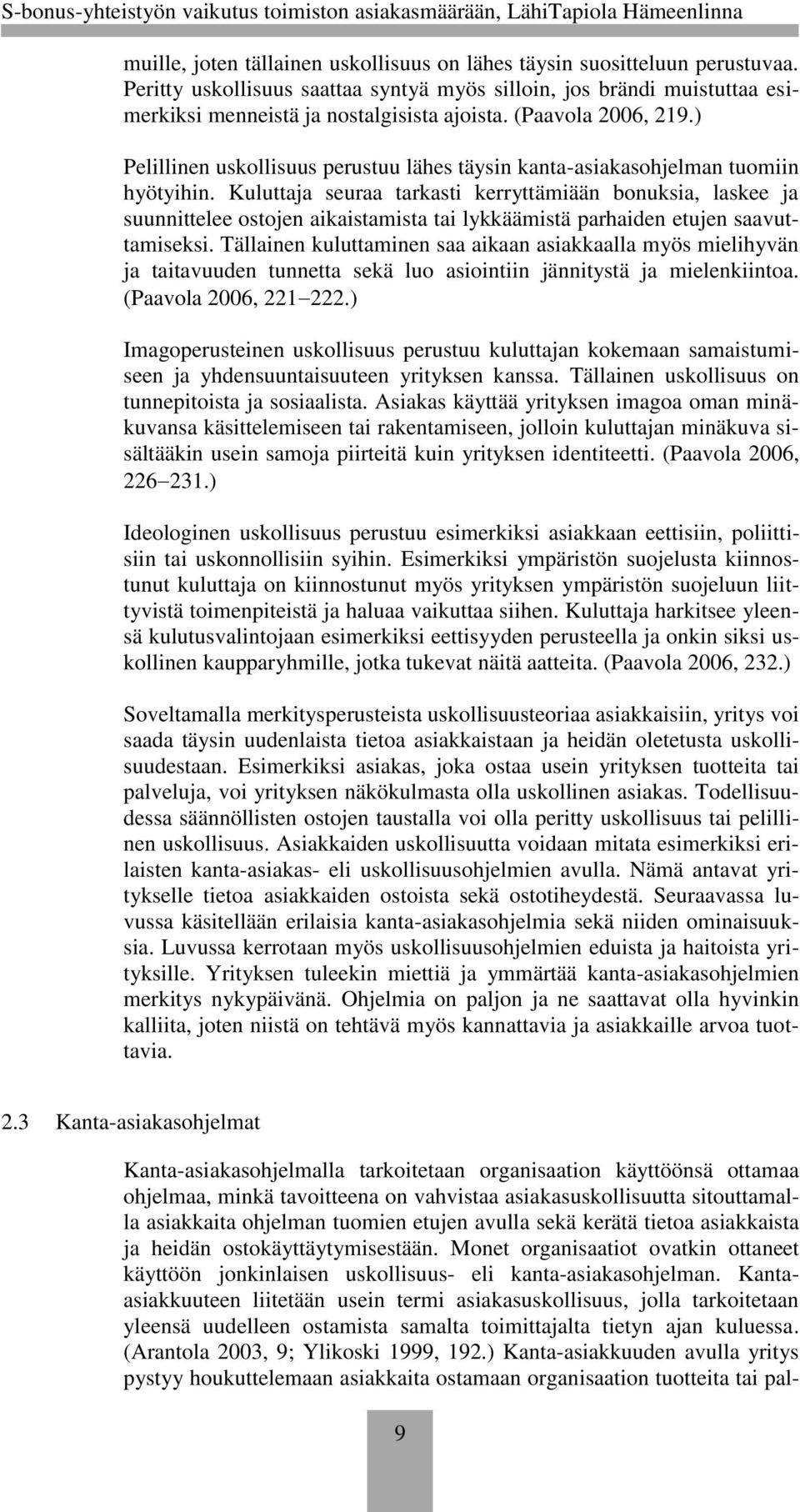 Kuluttaja seuraa tarkasti kerryttämiään bonuksia, laskee ja suunnittelee ostojen aikaistamista tai lykkäämistä parhaiden etujen saavuttamiseksi.