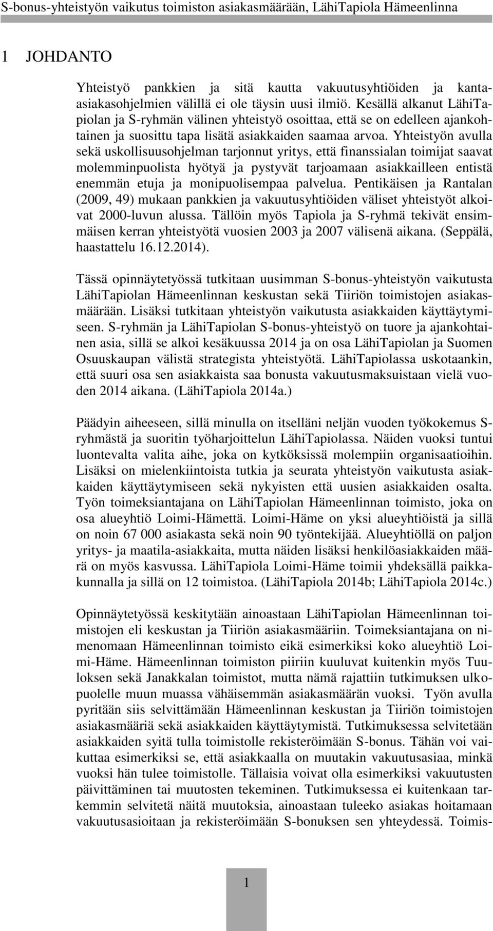 Yhteistyön avulla sekä uskollisuusohjelman tarjonnut yritys, että finanssialan toimijat saavat molemminpuolista hyötyä ja pystyvät tarjoamaan asiakkailleen entistä enemmän etuja ja monipuolisempaa