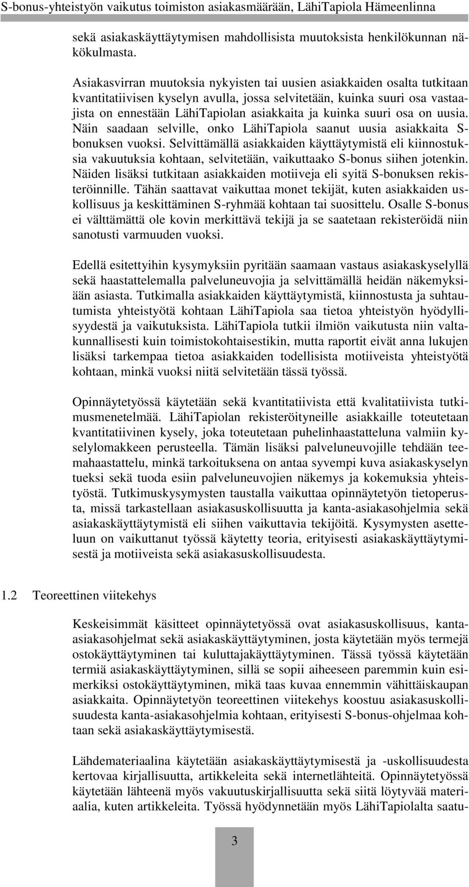 kuinka suuri osa on uusia. Näin saadaan selville, onko LähiTapiola saanut uusia asiakkaita S- bonuksen vuoksi.