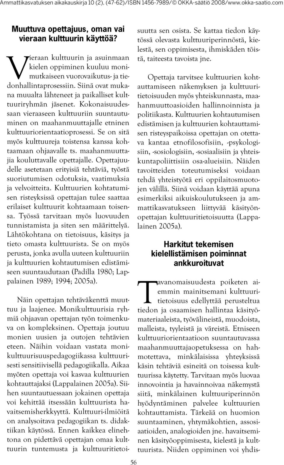 Se on sitä myös kulttuureja toistensa kanssa kohtaamaan ohjaavalle ts. maahanmuuttajia kouluttavalle opettajalle.