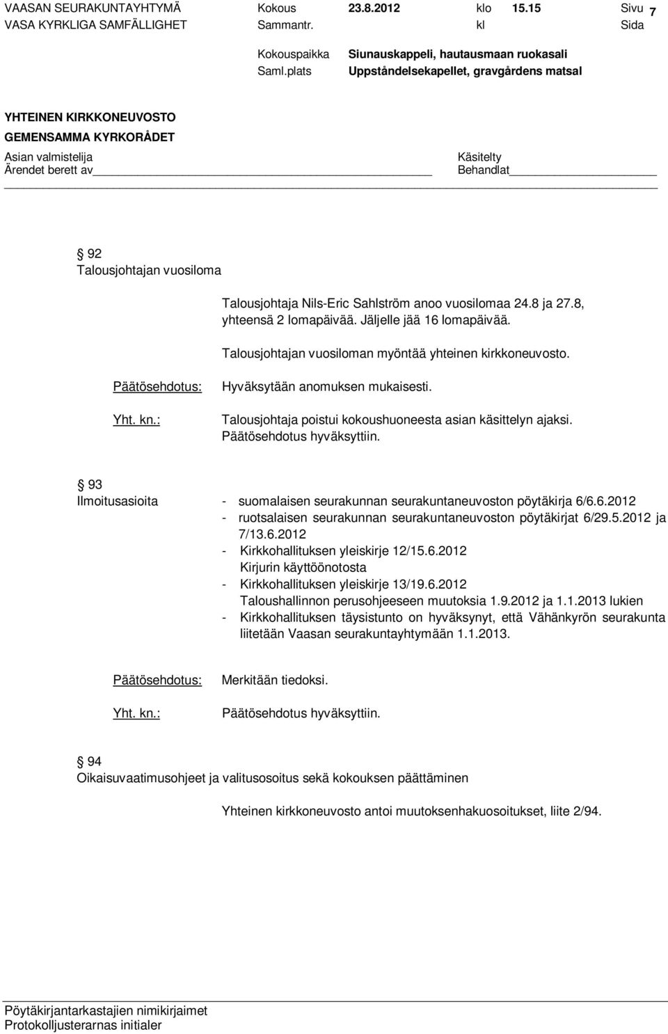 93 Ilmoitusasioita - suomalaisen seurakunnan seurakuntaneuvoston pöytäkirja 6/6.6.2012 - ruotsalaisen seurakunnan seurakuntaneuvoston pöytäkirjat 6/29.5.2012 ja 7/13.6.2012 - Kirkkohallituksen yleiskirje 12/15.