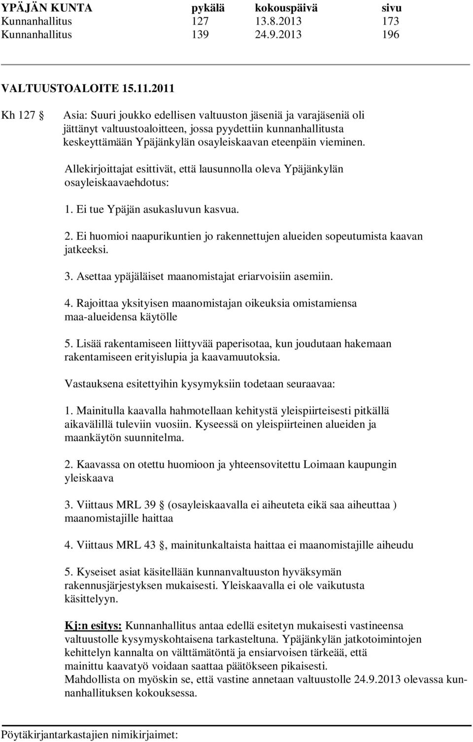 vieminen. Allekirjoittajat esittivät, että lausunnolla oleva Ypäjänkylän osayleiskaavaehdotus: 1. Ei tue Ypäjän asukasluvun kasvua. 2.