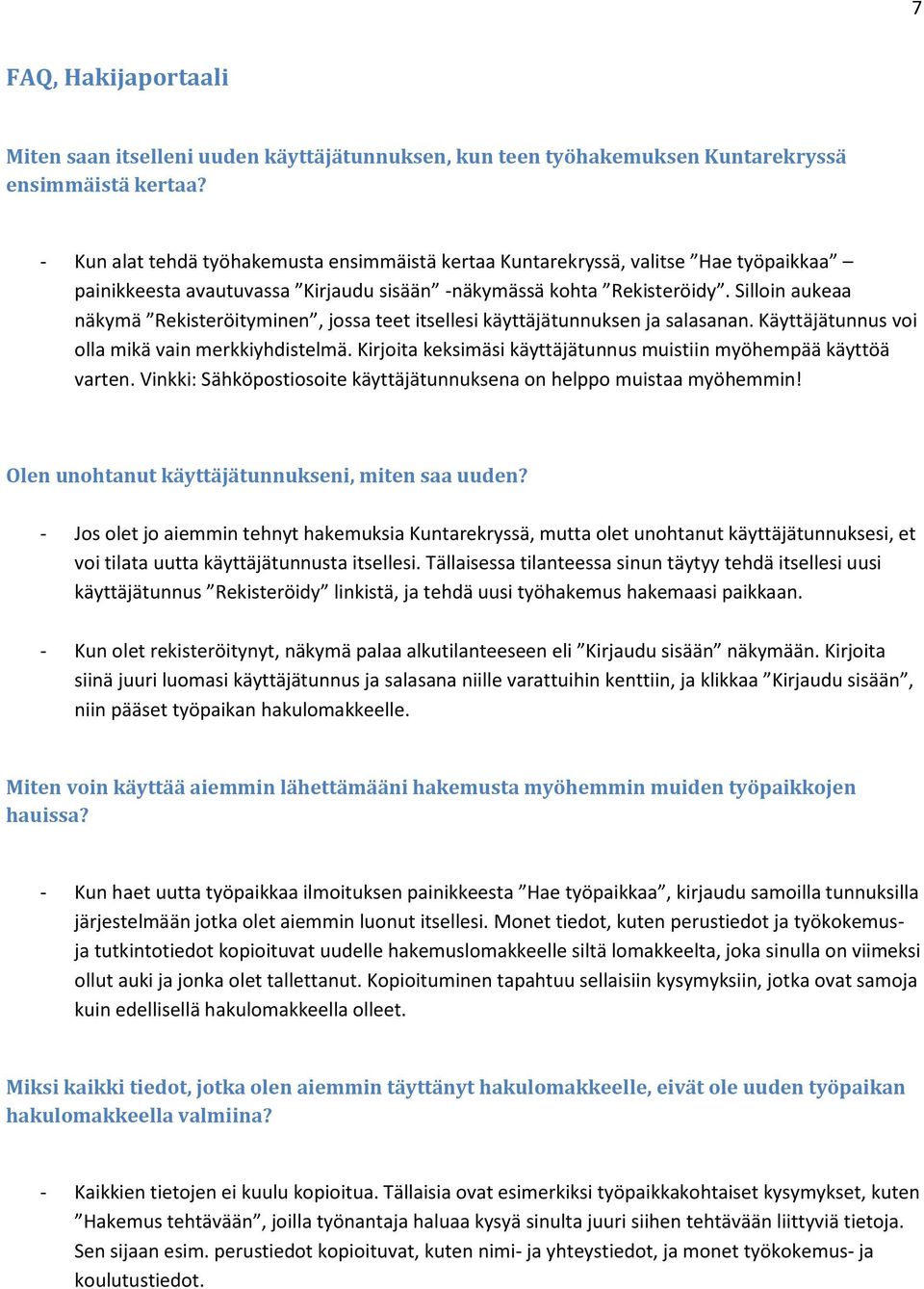 Silloin aukeaa näkymä Rekisteröityminen, jossa teet itsellesi käyttäjätunnuksen ja salasanan. Käyttäjätunnus voi olla mikä vain merkkiyhdistelmä.