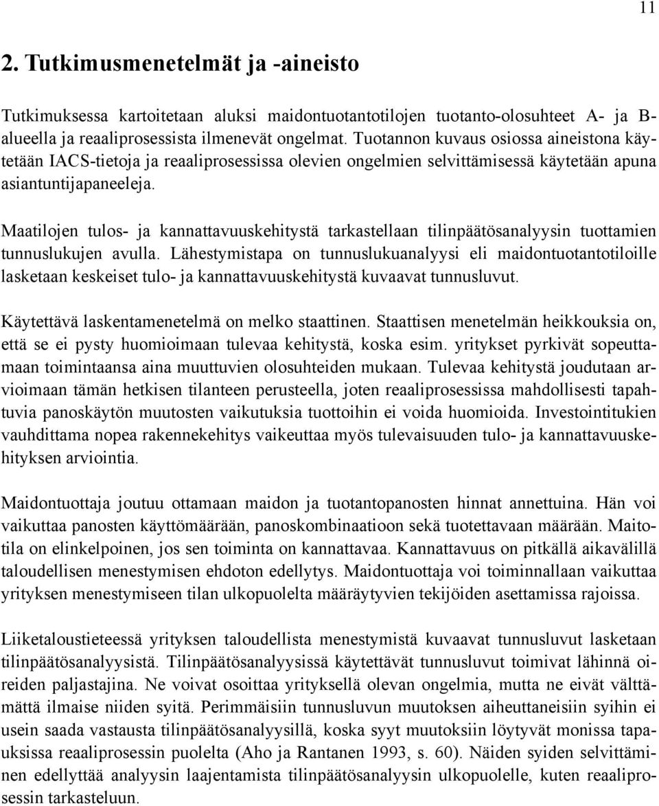 Maatilojen tulos- ja kannattavuuskehitystä tarkastellaan tilinpäätösanalyysin tuottamien tunnuslukujen avulla.