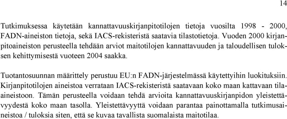 Tuotantosuunnan määrittely perustuu EU:n FADN-järjestelmässä käytettyihin luokituksiin.