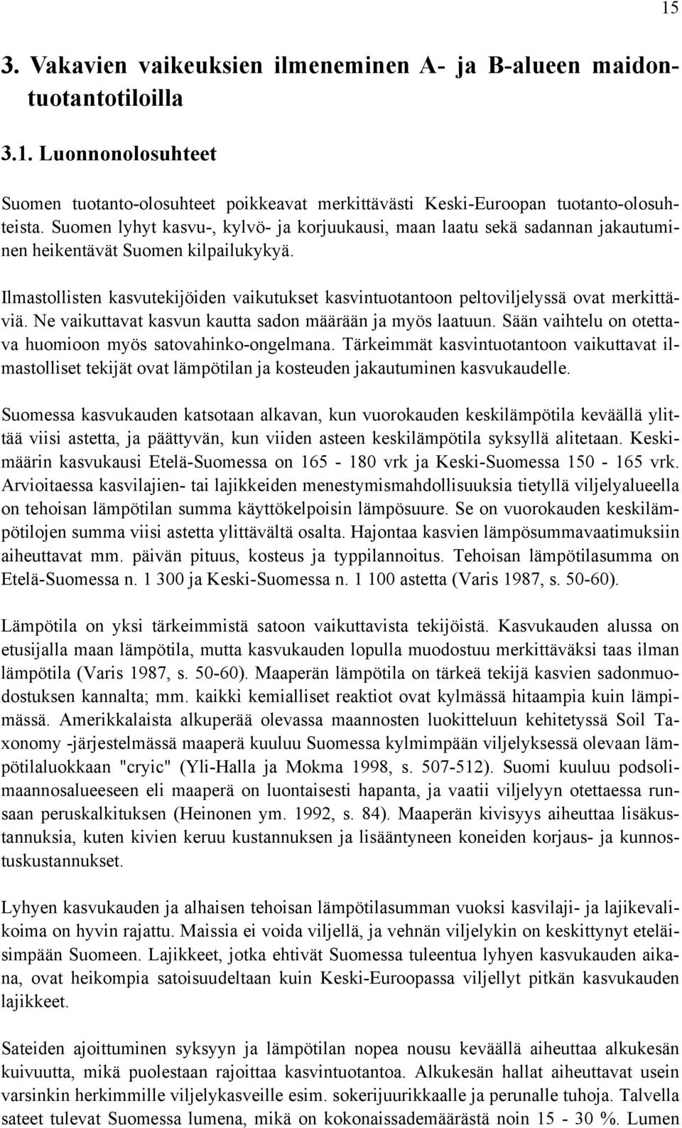 Ilmastollisten kasvutekijöiden vaikutukset kasvintuotantoon peltoviljelyssä ovat merkittäviä. Ne vaikuttavat kasvun kautta sadon määrään ja myös laatuun.