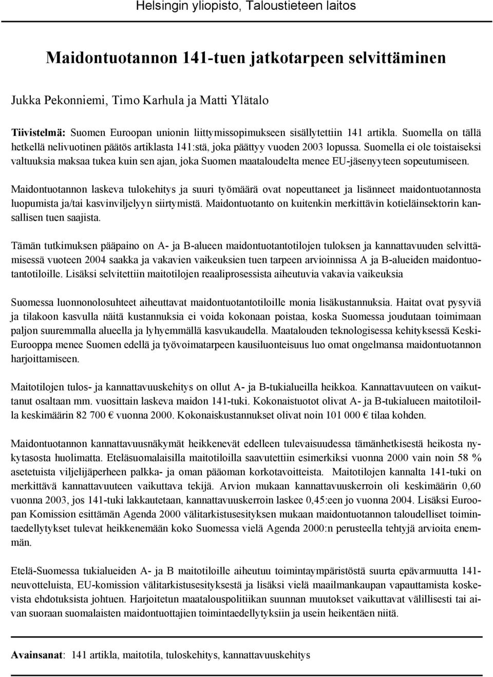 Suomella ei ole toistaiseksi valtuuksia maksaa tukea kuin sen ajan, joka Suomen maataloudelta menee EU-jäsenyyteen sopeutumiseen.