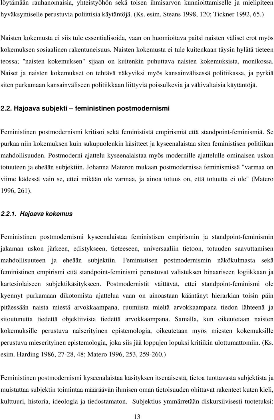 Naisten kokemusta ei tule kuitenkaan täysin hylätä tieteen teossa; "naisten kokemuksen" sijaan on kuitenkin puhuttava naisten kokemuksista, monikossa.