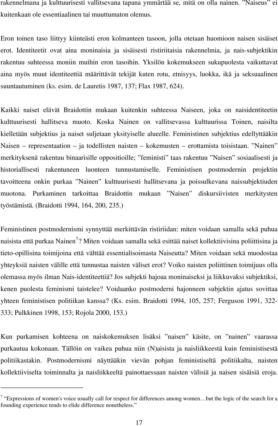 Identiteetit ovat aina moninaisia ja sisäisesti ristiriitaisia rakennelmia, ja nais-subjektikin rakentuu suhteessa moniin muihin eron tasoihin.