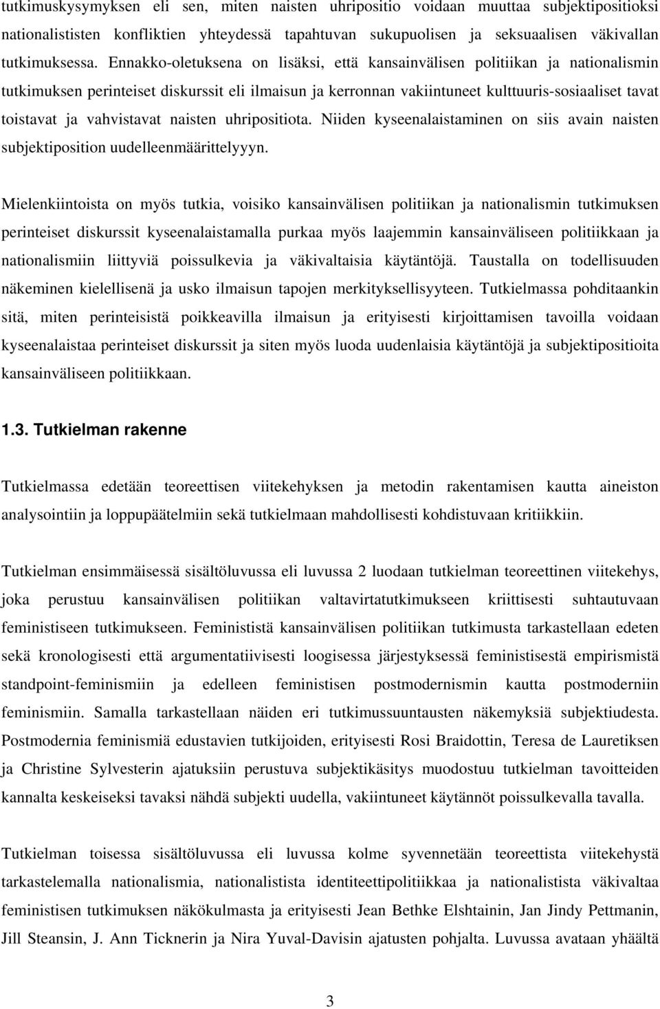 vahvistavat naisten uhripositiota. Niiden kyseenalaistaminen on siis avain naisten subjektiposition uudelleenmäärittelyyyn.