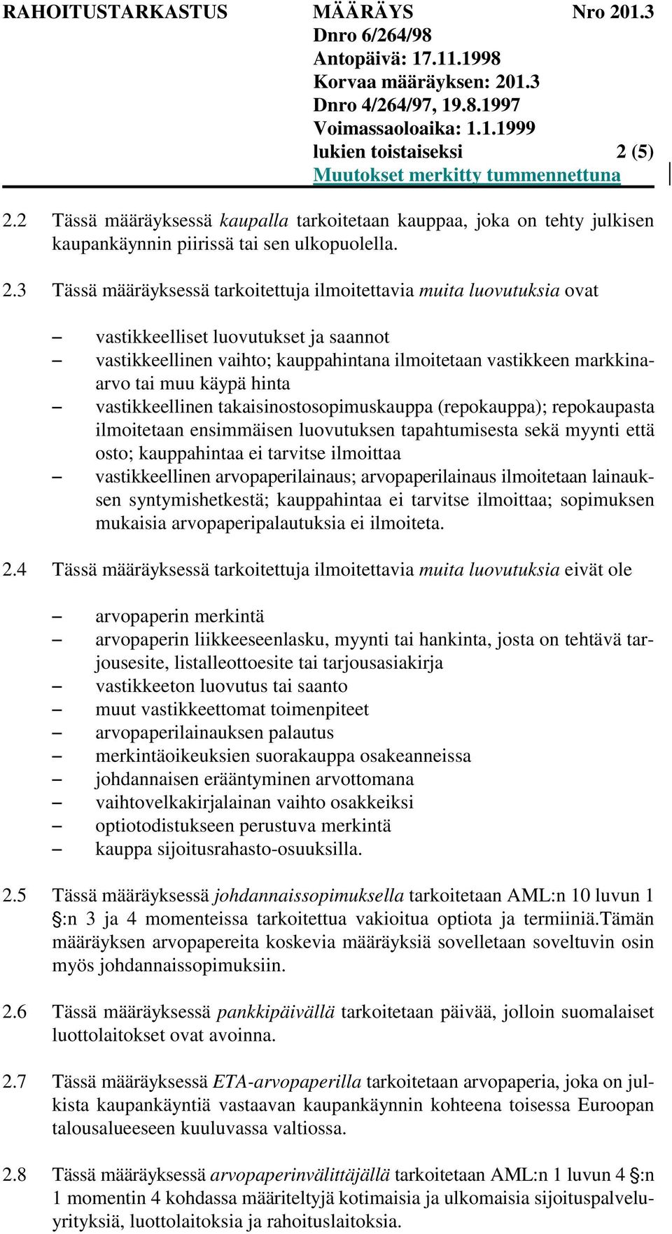 2 Tässä määräyksessä kaupalla tarkoitetaan kauppaa, joka on tehty julkisen kaupankäynnin piirissä tai sen ulkopuolella. 2.