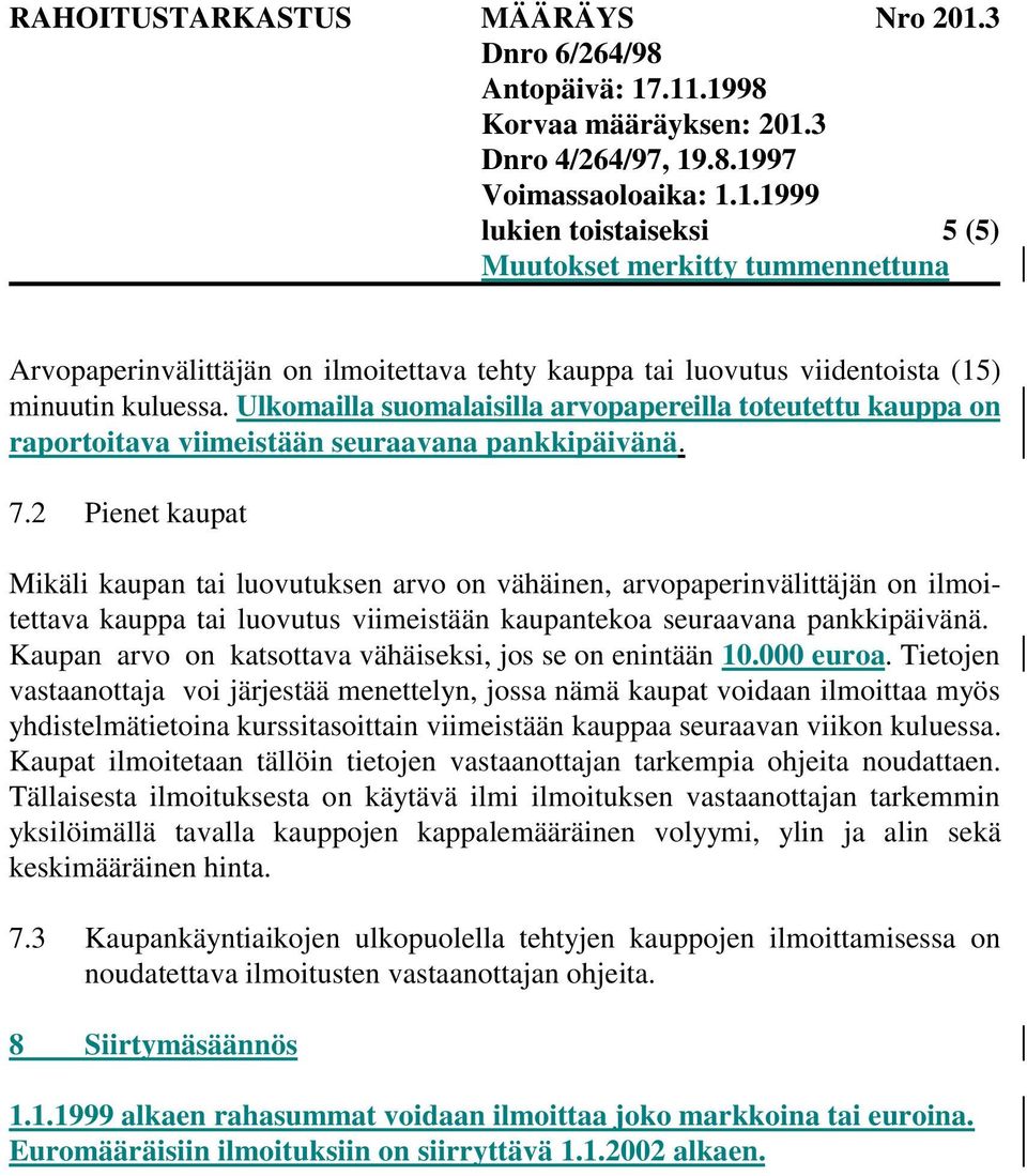 2 Pienet kaupat Mikäli kaupan tai luovutuksen arvo on vähäinen, arvopaperinvälittäjän on ilmoitettava kauppa tai luovutus viimeistään kaupantekoa seuraavana pankkipäivänä.