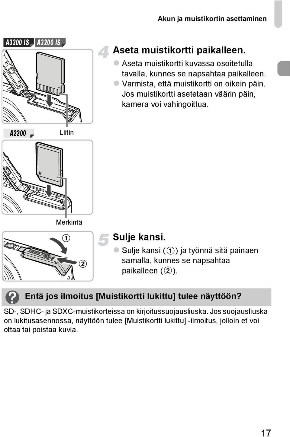 Jos muistikortti asetetaan väärin päin, kamera voi vahingoittua. A2200 Liitin Merkintä Sulje kansi.