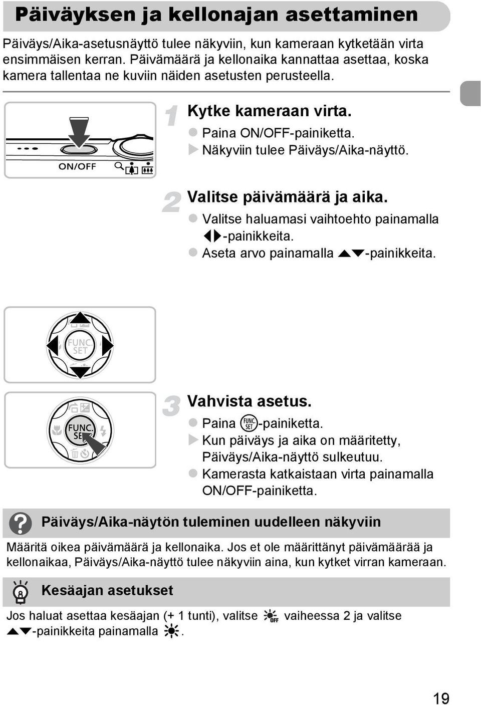 Valitse päivämäärä ja aika. Valitse haluamasi vaihtoehto painamalla qr-painikkeita. Aseta arvo painamalla op-painikkeita. Vahvista asetus. Paina m-painiketta.