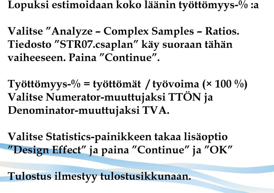 Työttömyys-% = työttömät / työvoima ( 100 %) Valitse Numerator-muuttujaksi TTÖN ja