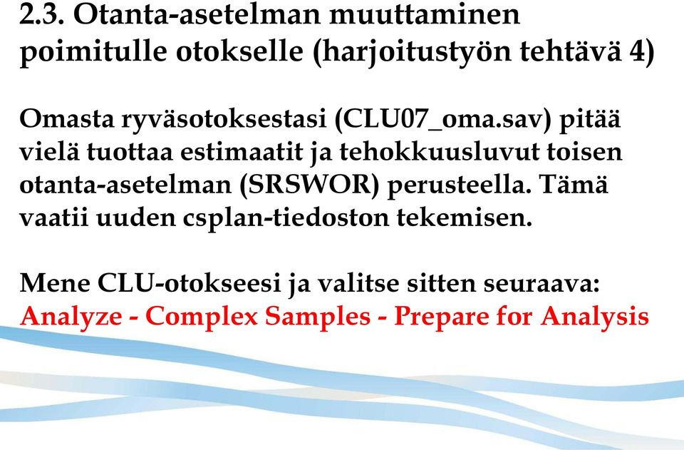 sav) pitää vielä tuottaa estimaatit ja tehokkuusluvut toisen otanta-asetelman (SRSWOR)