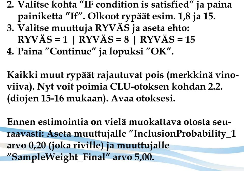 Kaikki muut rypäät rajautuvat pois (merkkinä vinoviiva). Nyt voit poimia CLU-otoksen kohdan 2.2. (diojen 15-16 mukaan).