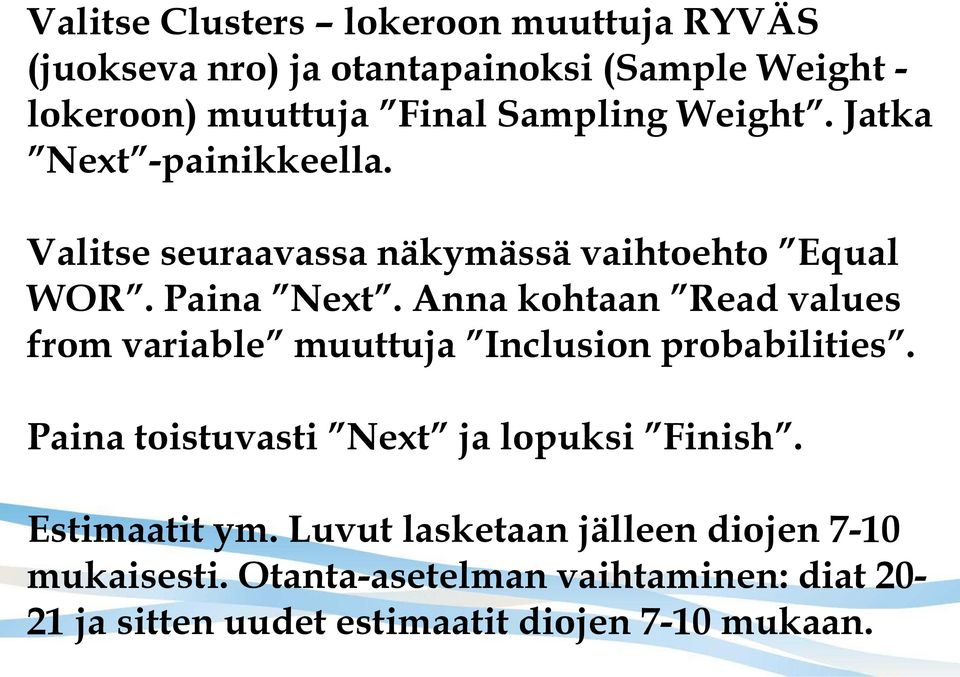 Anna kohtaan Read values from variable muuttuja Inclusion probabilities. Paina toistuvasti Next ja lopuksi Finish.