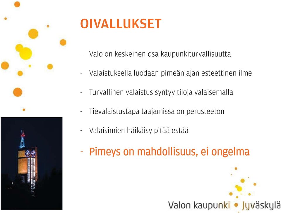 valaistus syntyy tiloja valaisemalla - Tievalaistustapa taajamissa on