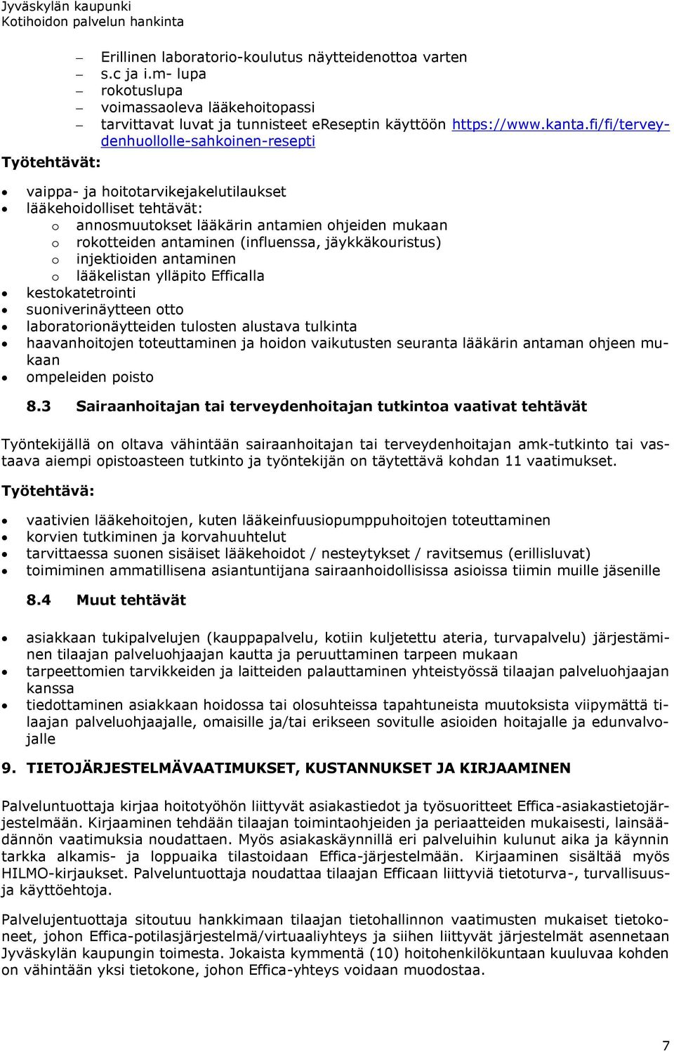 jäykkäkouristus) o injektioiden antaminen o lääkelistan ylläpito Efficalla kestokatetrointi suoniverinäytteen otto laboratorionäytteiden tulosten alustava tulkinta haavanhoitojen toteuttaminen ja