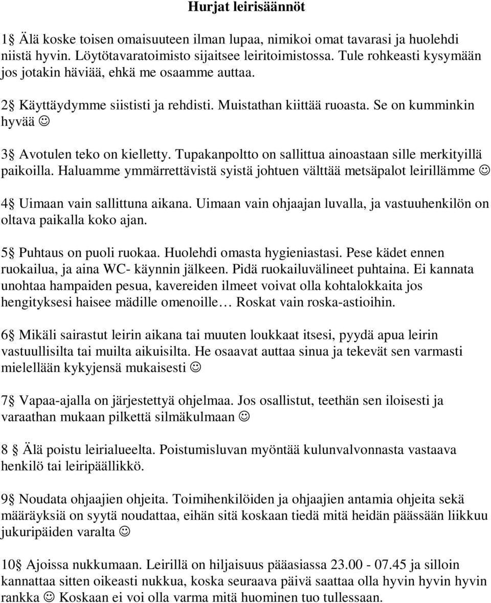 Tupakanpoltto on sallittua ainoastaan sille merkityillä paikoilla. Haluamme ymmärrettävistä syistä johtuen välttää metsäpalot leirillämme 4 Uimaan vain sallittuna aikana.