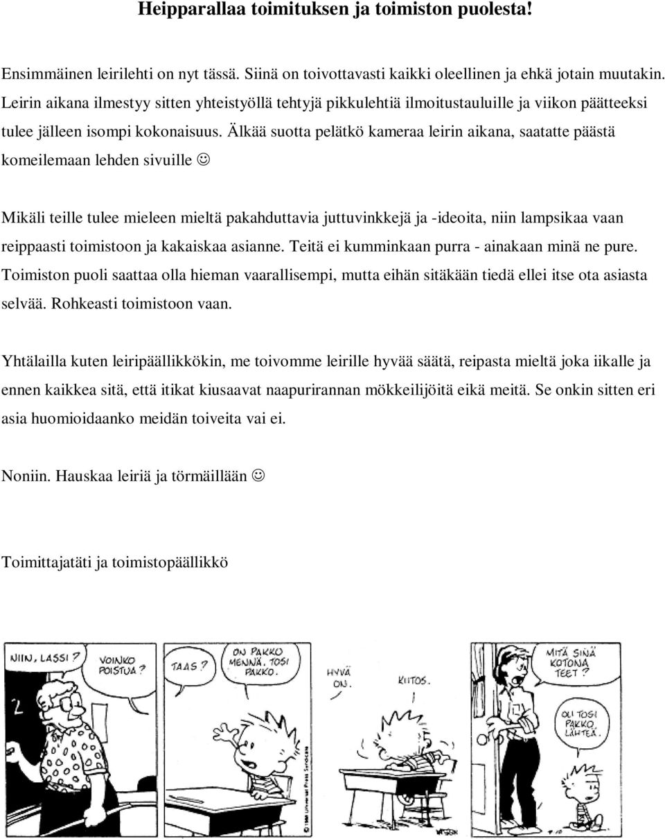 Älkää suotta pelätkö kameraa leirin aikana, saatatte päästä komeilemaan lehden sivuille Mikäli teille tulee mieleen mieltä pakahduttavia juttuvinkkejä ja -ideoita, niin lampsikaa vaan reippaasti