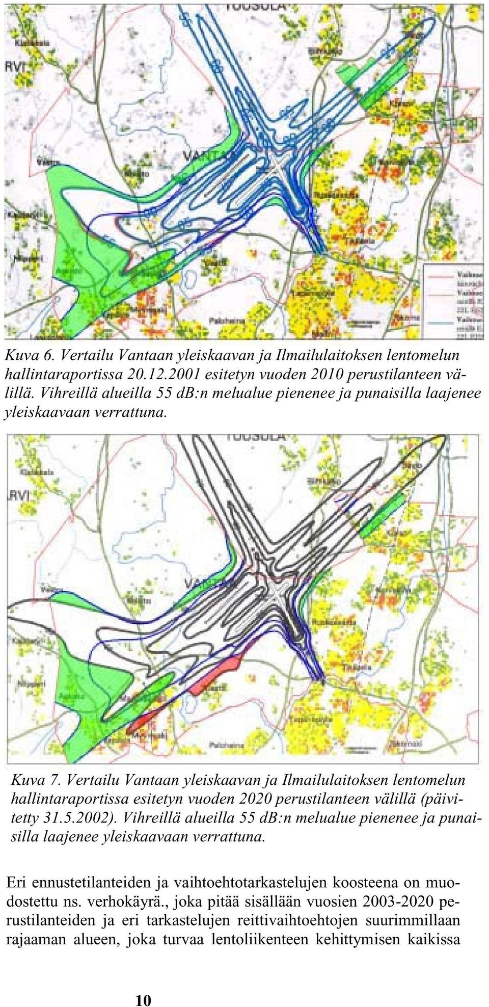 Vertailu Vantaan yleiskaavan ja Ilmailulaitoksen lentomelun hallintaraportissa esitetyn vuoden 2020 perustilanteen välillä (päivitetty 31.5.2002).