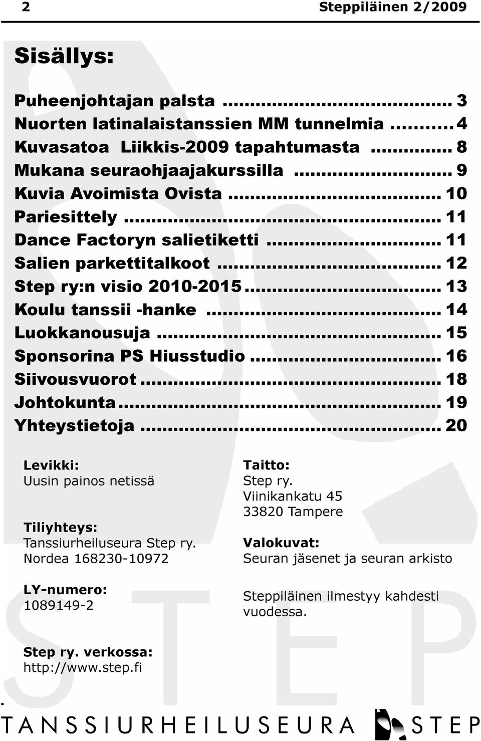 .. 14 Luokkanousuja... 15 Sponsorina PS Hiusstudio... 16 Siivousvuorot... 18 Johtokunta... 19 Yhteystietoja... 20 Levikki: Uusin painos netissä Tiliyhteys: Tanssiurheiluseura Step ry.