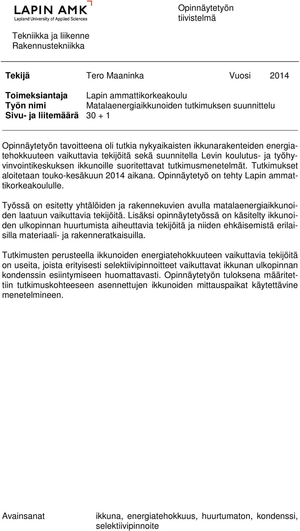 työhyvinvointikeskuksen ikkunoille suoritettavat tutkimusmenetelmät. Tutkimukset aloitetaan touko-kesäkuun 2014 aikana. Opinnäytetyö on tehty Lapin ammattikorkeakoululle.