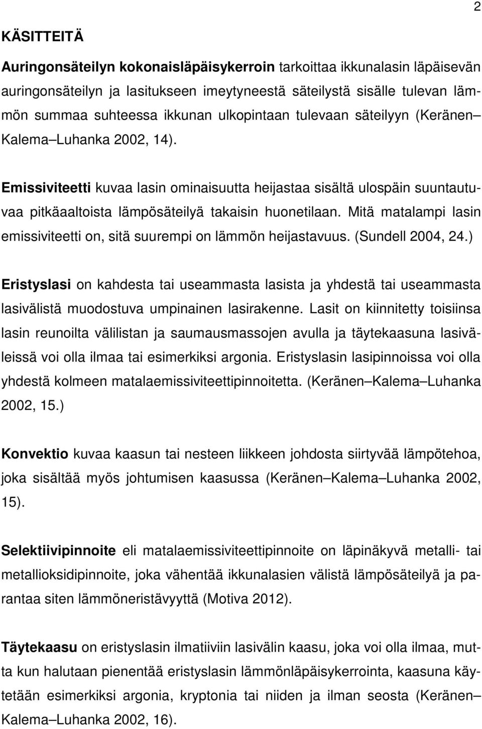 Mitä matalampi lasin emissiviteetti on, sitä suurempi on lämmön heijastavuus. (Sundell 2004, 24.