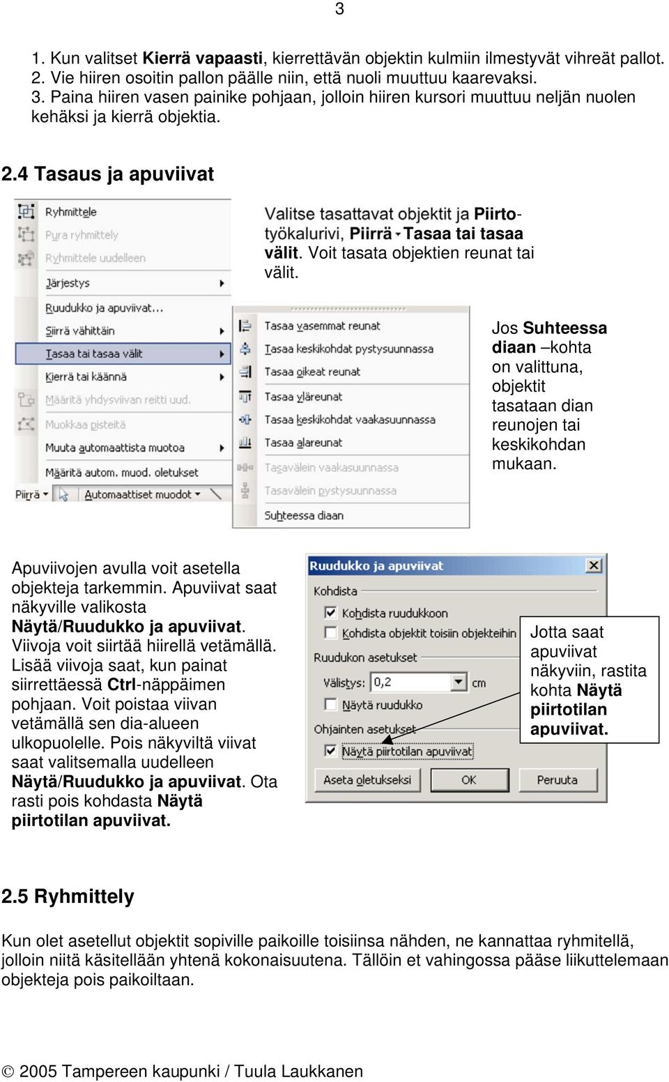 4 Tasaus ja apuviivat Valitse tasattavat objektit ja Piirtotyökalurivi, Piirrä Tasaa tai tasaa välit. Voit tasata objektien reunat tai välit.