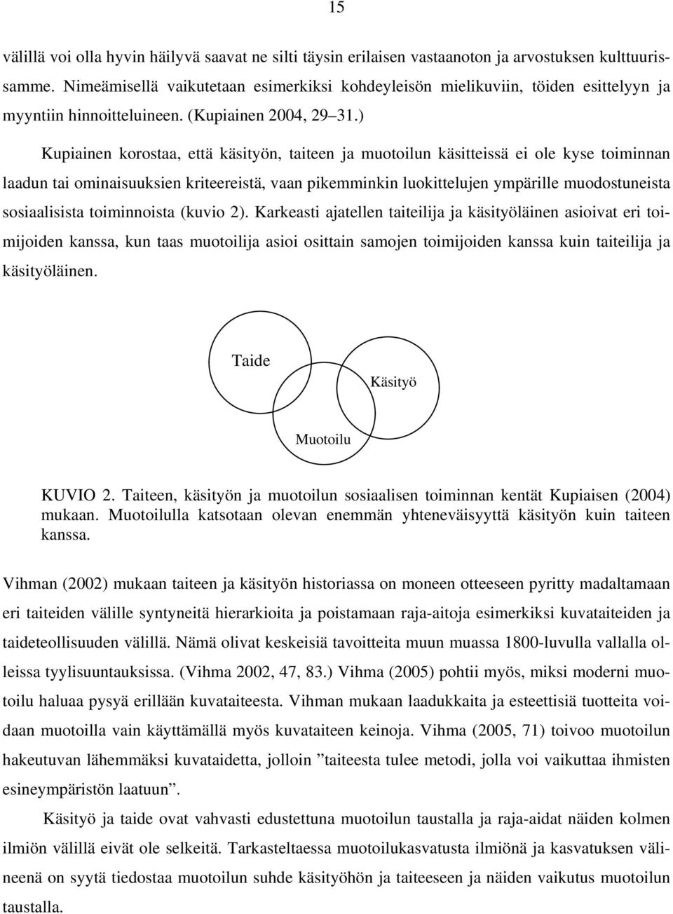 ) Kupiainen korostaa, että käsityön, taiteen ja muotoilun käsitteissä ei ole kyse toiminnan laadun tai ominaisuuksien kriteereistä, vaan pikemminkin luokittelujen ympärille muodostuneista