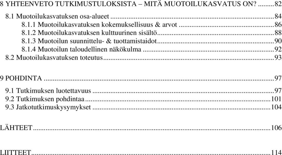 ..92 8.2 Muotoilukasvatuksen toteutus...93 9 POHDINTA...97 9.1 Tutkimuksen luotettavuus...97 9.2 Tutkimuksen pohdintaa.