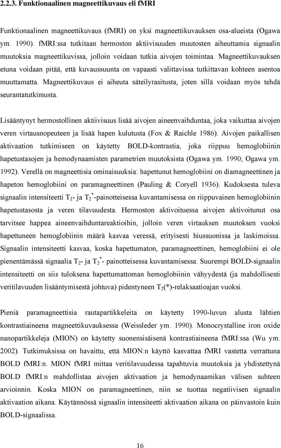 Magneettikuvauksen etuna voidaan pitää, että kuvaussuunta on vapaasti valittavissa tutkittavan kohteen asentoa muuttamatta.