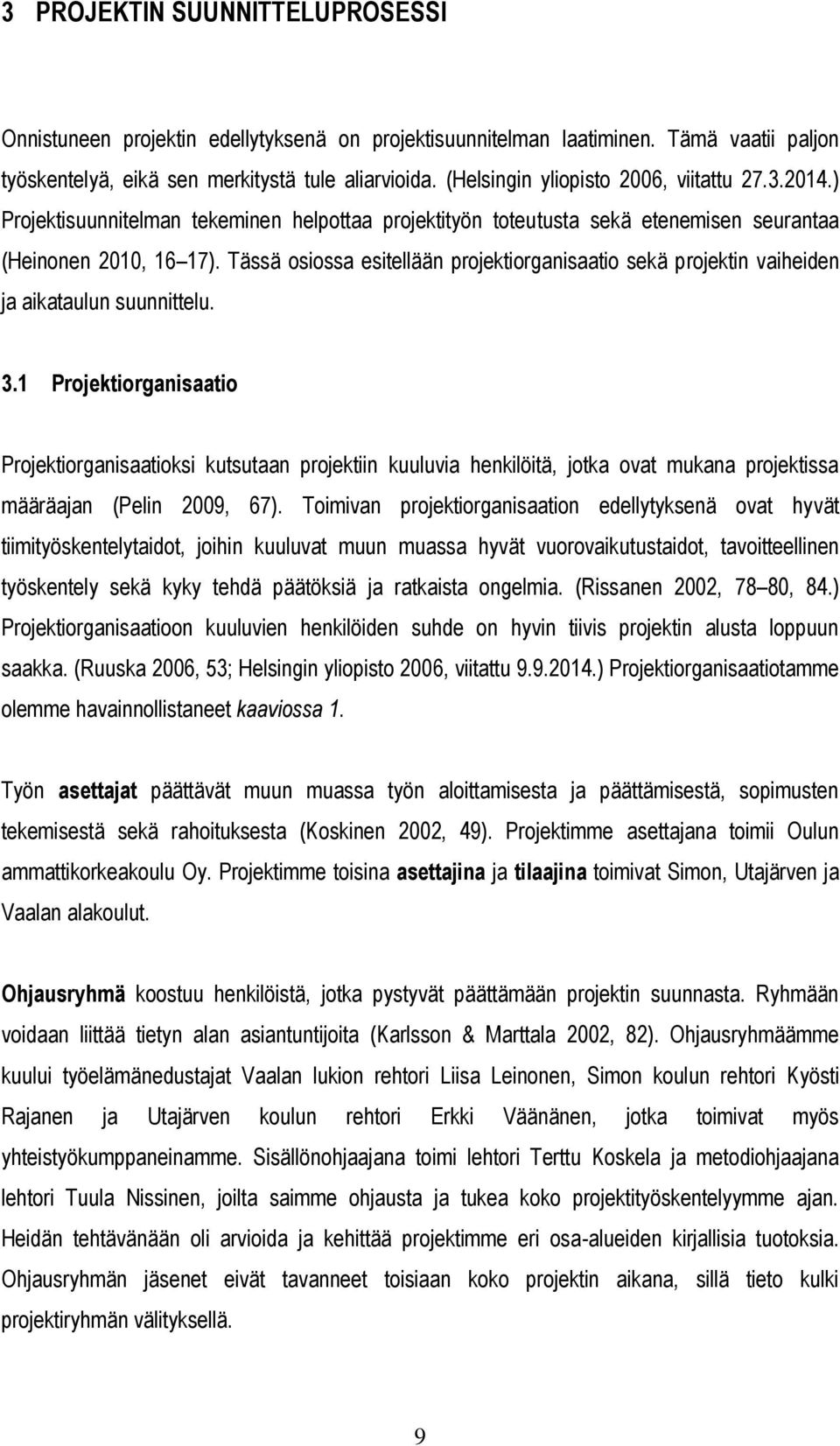 Tässä osiossa esitellään projektiorganisaatio sekä projektin vaiheiden ja aikataulun suunnittelu. 3.