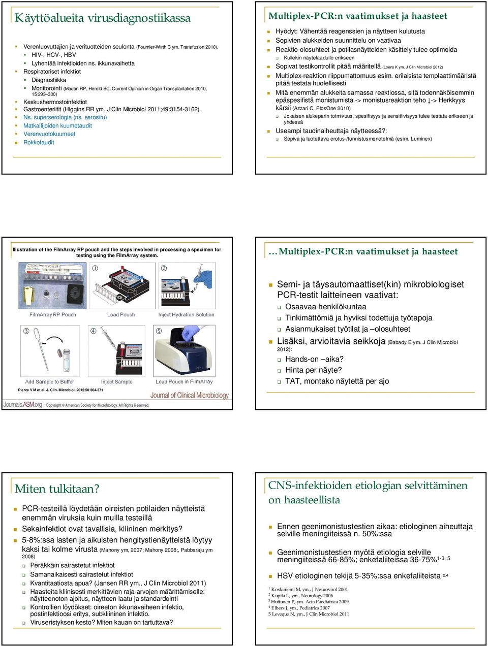 Current Opinion in Organ Transplantation 2010, 15:293 300) Keskushermostoinfektiot Gastroenteriitit (Higgins RR ym. J Clin Microbiol 2011;49:3154-3162). Ns. superserologia (ns.