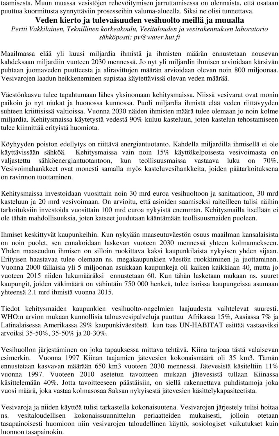 fi Maailmassa elää yli kuusi miljardia ihmistä ja ihmisten määrän ennustetaan nousevan kahdeksaan miljardiin vuoteen 2030 mennessä.