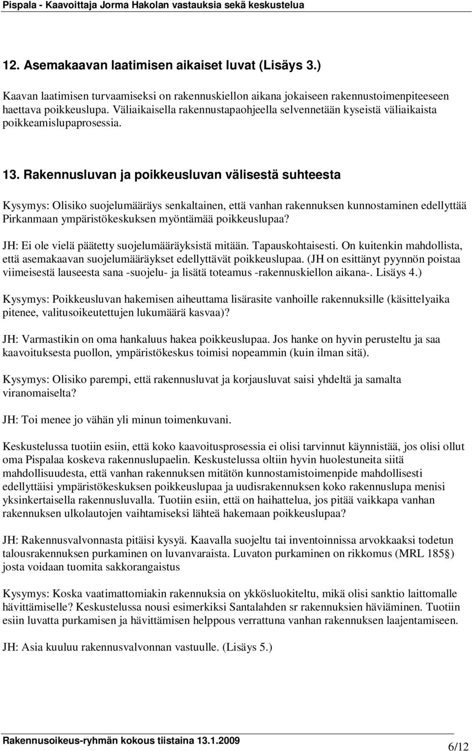 Väliaikaisella rakennustapaohjeella selvennetään kyseistä väliaikaista poikkeamislupaprosessia. 13.