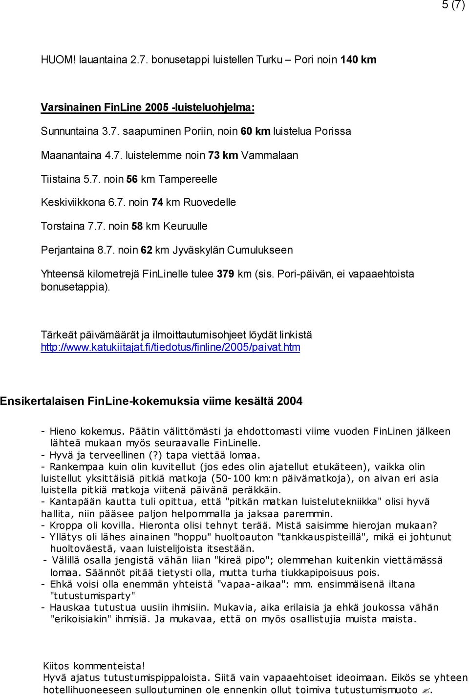 Pori-päivän, ei vapaaehtoista bonusetappia). Tärkeät päivämäärät ja ilmoittautumisohjeet löydät linkistä http://www.katukiitajat.fi/tiedotus/finline/2005/paivat.
