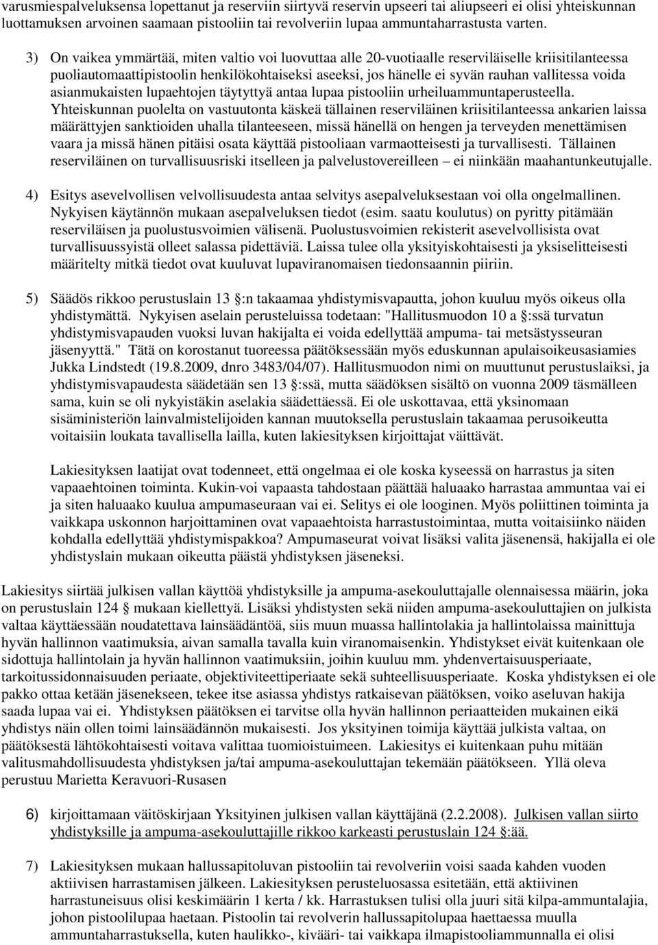 voida asianmukaisten lupaehtojen täytyttyä antaa lupaa pistooliin urheiluammuntaperusteella.