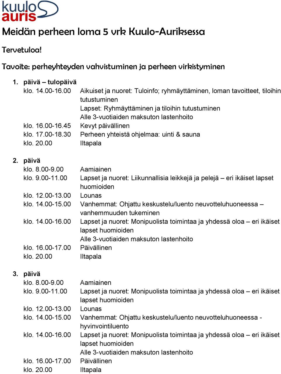 päivä Lapset ja nuoret: Liikunnallisia leikkejä ja pelejä eri ikäiset lapset huomioiden klo. 14.00-15.