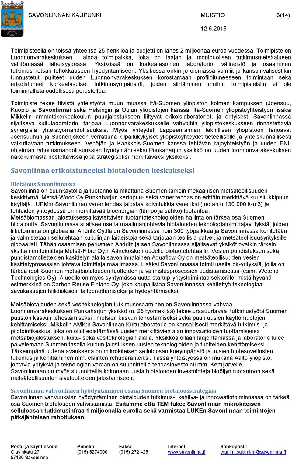 Yksikössä on korkeatasoinen laboratorio, välineistö ja osaaminen tutkimusmetsän tehokkaaseen hyödyntämiseen.