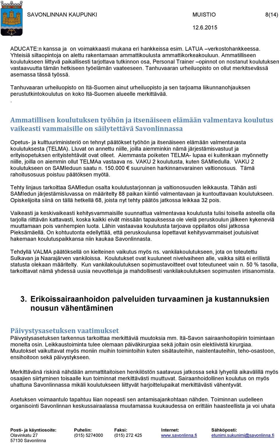 Ammatilliseen koulutukseen liittyvä paikallisesti tarjottava tutkinnon osa, Personal Trainer opinnot on nostanut koulutuksen vastaavuutta tämän hetkiseen työelämän vaateeseen.