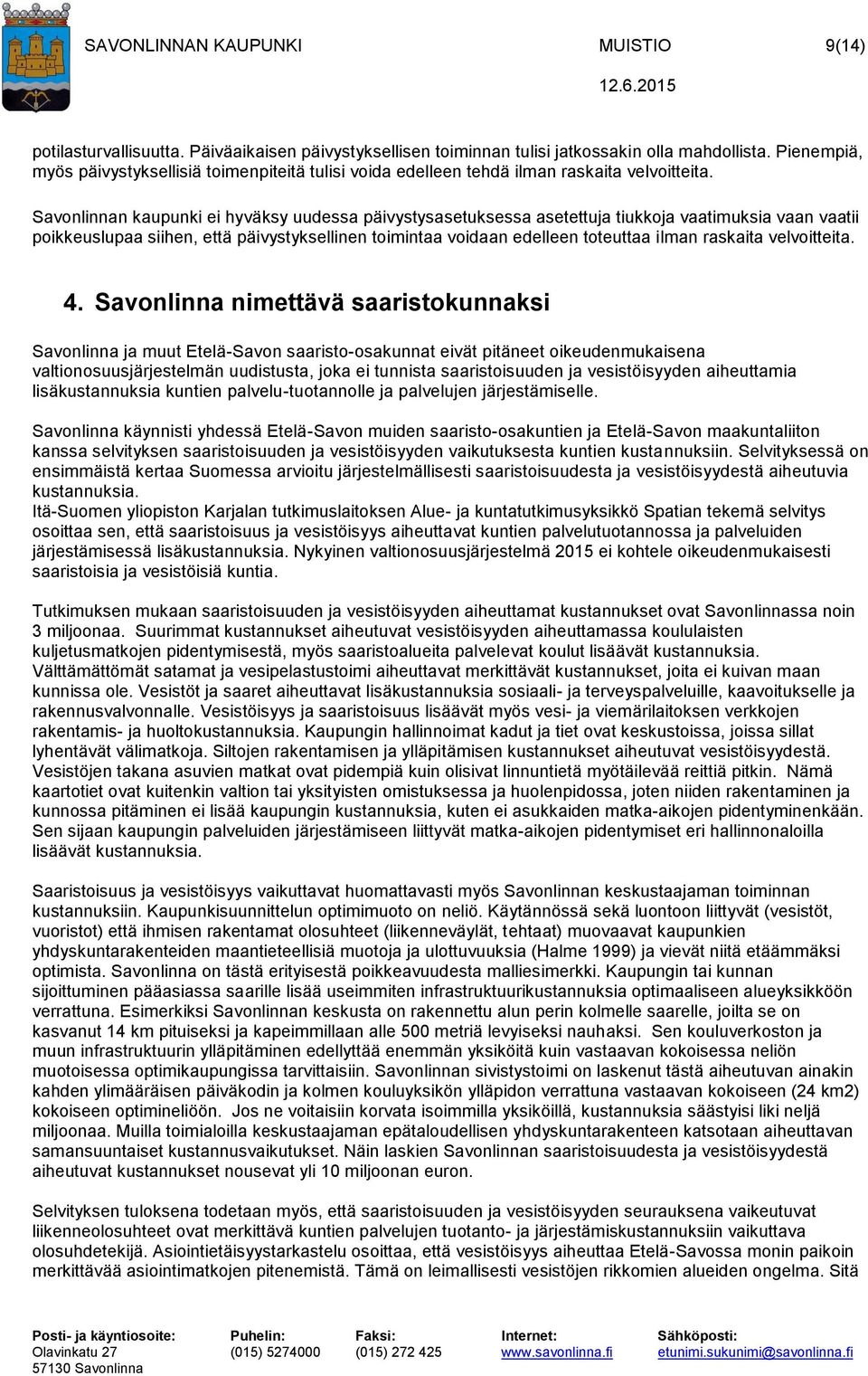 Savonlinnan kaupunki ei hyväksy uudessa päivystysasetuksessa asetettuja tiukkoja vaatimuksia vaan vaatii poikkeuslupaa siihen, että päivystyksellinen toimintaa voidaan edelleen toteuttaa ilman
