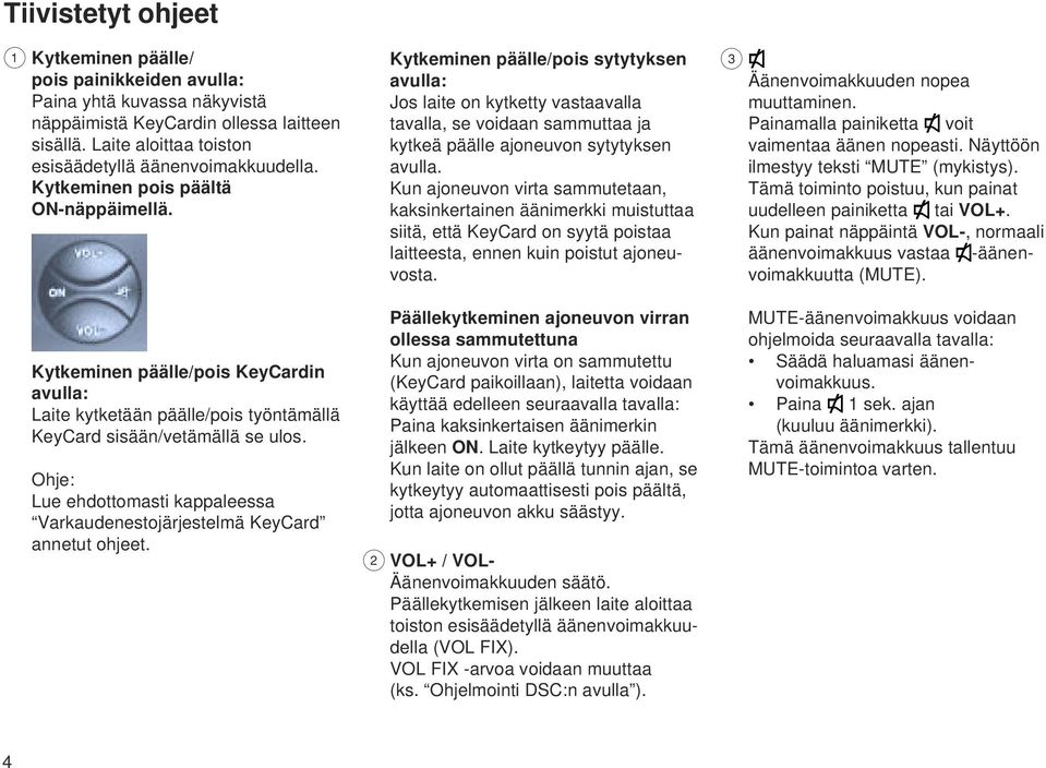 Ohje: Lue ehdottomasti kappaleessa Varkaudenestojärjestelmä KeyCard annetut ohjeet.