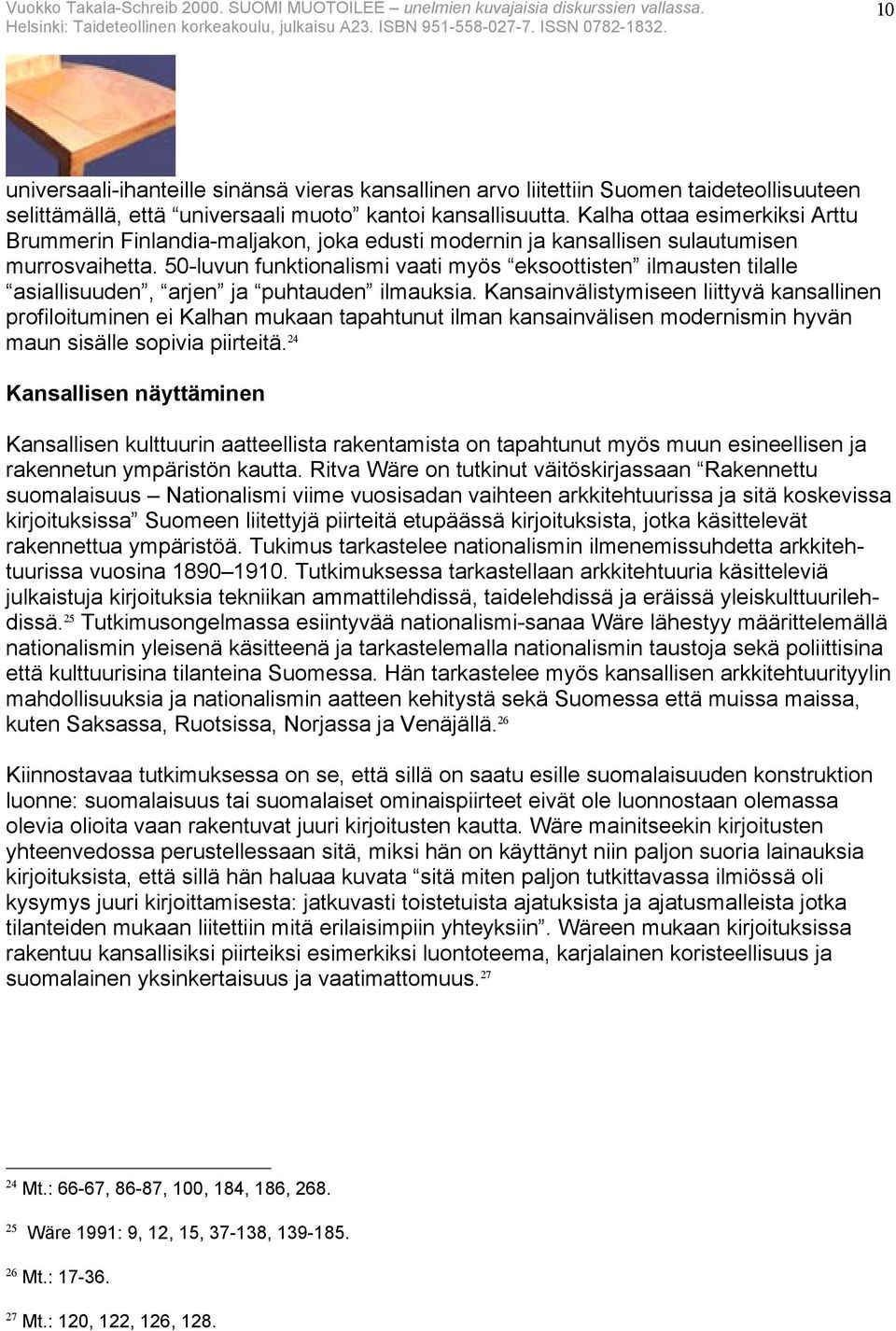 50-luvun funktionalismi vaati myös eksoottisten ilmausten tilalle asiallisuuden, arjen ja puhtauden ilmauksia.